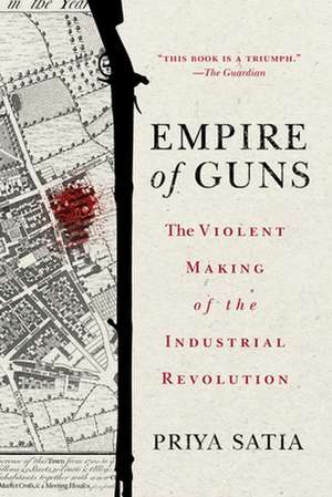 Empire of Guns de Priya Satia