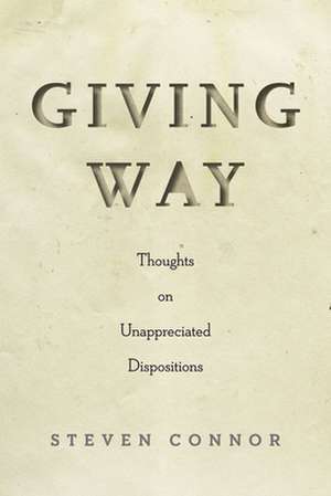 Giving Way – Thoughts on Unappreciated Dispositions de Steven Connor