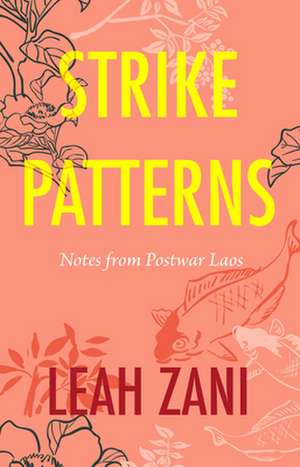 Strike Patterns – Notes from Postwar Laos de Leah Zani