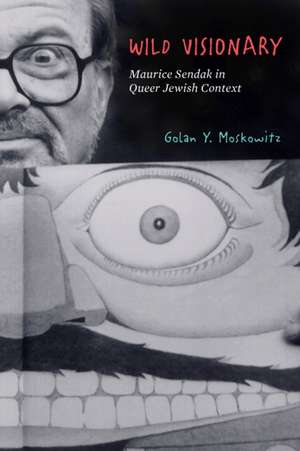 Wild Visionary – Maurice Sendak in Queer Jewish Context de Golan Y. Moskowitz