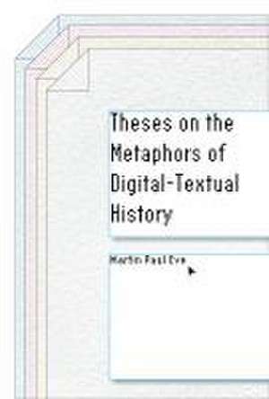 Theses on the Metaphors of Digital–Textual History de Martin Paul Eve