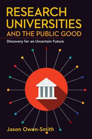 Research Universities and the Public Good – Discovery for an Uncertain Future de Jason Owen–smith