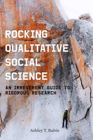 Rocking Qualitative Social Science – An Irreverent Guide to Rigorous Research de Ashley T. Rubin