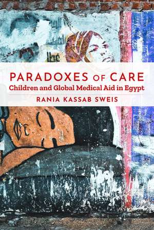 Paradoxes of Care – Children and Global Medical Aid in Egypt de Rania Kassab Sweis