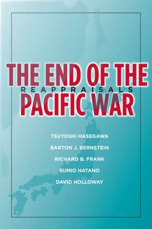 The End of the Pacific War – Reappraisals de Tsuyoshi Hasegawa