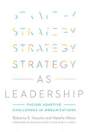 Strategy as Leadership – Facing Adaptive Challenges in Organizations de Roberto S. Vassolo