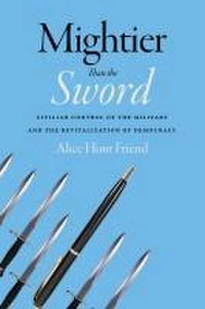 Mightier Than the Sword – Civilian Control of the Military and the Revitalization of Democracy de Alice Hunt Friend