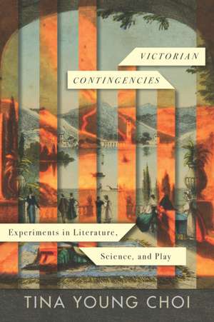 Victorian Contingencies – Experiments in Literature, Science, and Play de Tina Young Choi