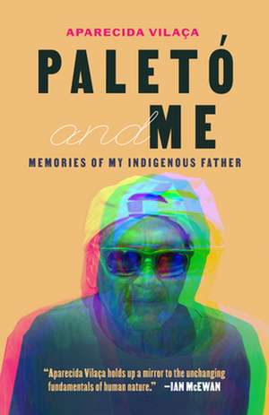 Paletó and Me – Memories of My Indigenous Father de Aparecida Vilaça