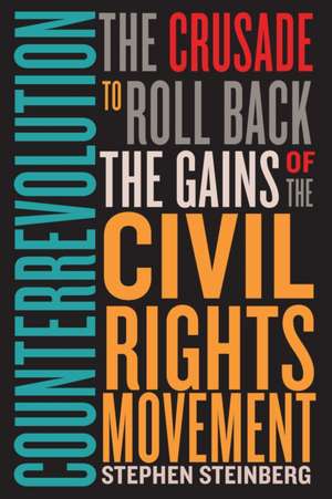 Counterrevolution – The Crusade to Roll Back the Gains of the Civil Rights Movement de Stephen Steinberg