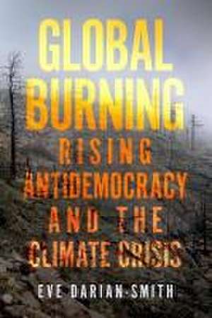 Global Burning – Rising Antidemocracy and the Climate Crisis de Eve Darian–smith