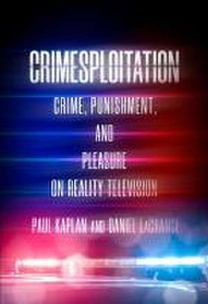 Crimesploitation – Crime, Punishment, and Pleasure on Reality Television de Daniel Lachance