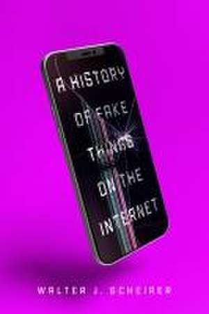 A History of Fake Things on the Internet de Walter Scheirer