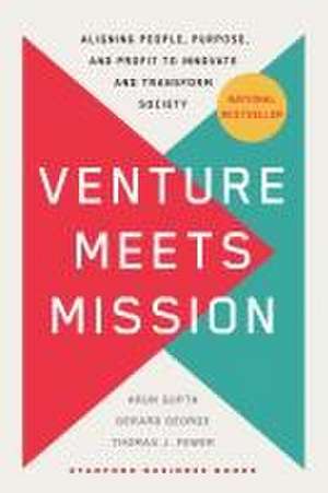 Venture Meets Mission – Aligning People, Purpose, and Profit to Innovate and Transform Society de Arun Gupta