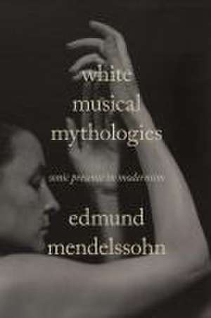 White Musical Mythologies de Edmund Mendelssohn