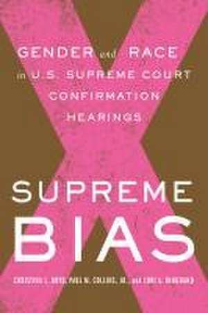 Supreme Bias – Gender and Race in U.S. Supreme Court Confirmation Hearings de Paul M. Collins