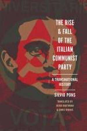 The Rise and Fall of the Italian Communist Party – A Transnational History de Silvio Pons