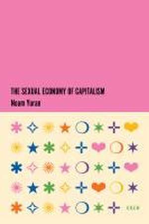 The Sexual Economy of Capitalism de Noam Yuran