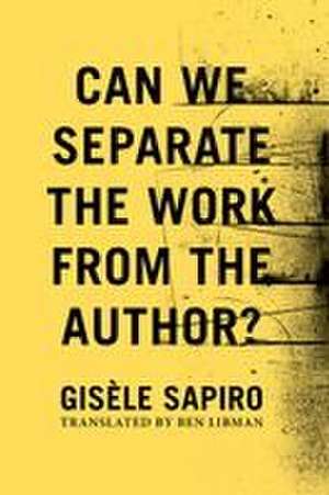 Can We Separate the Work from the Author? de Gisèle Sapiro