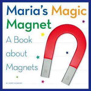 Maria's Magic Magnet: A Book about Magnets de Kerry Dinmont