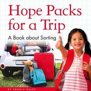 Hope Packs for a Trip: A Book about Sorting de Charly Haley