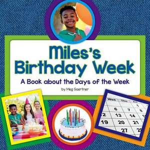 Miles's Birthday Week: A Book about the Days of the Week de Meg Gaertner