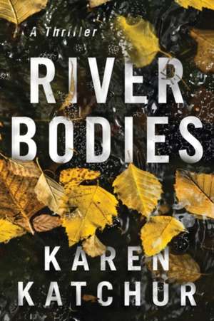 River Bodies de Karen Katchur