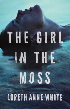 The Girl in the Moss de Loreth Anne White