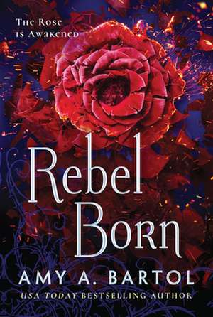 Rebel Born de Amy A Bartol