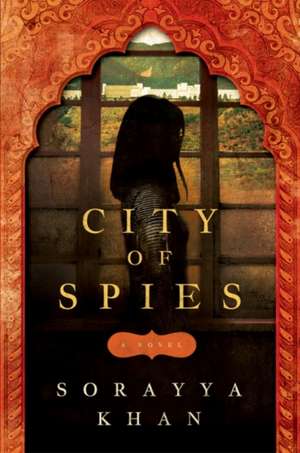 City of Spies de Sorayya Khan