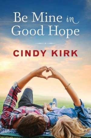 Be Mine in Good Hope de Cindy Kirk