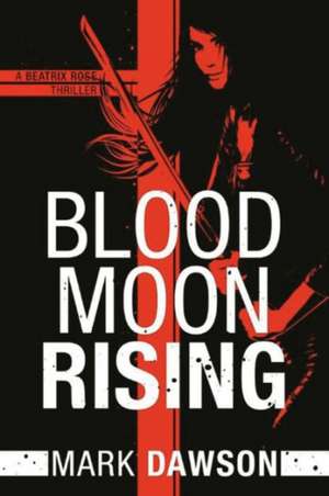 Blood Moon Rising de Mark Dawson