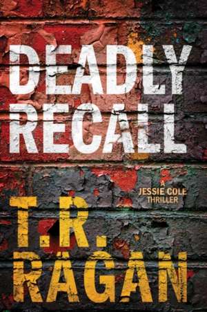 Deadly Recall de T. R. Ragan