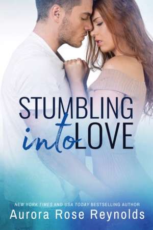 Stumbling Into Love de Aurora Rose Reynolds