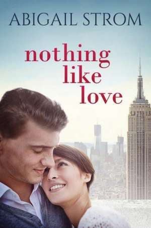 Nothing Like Love de Abigail Strom