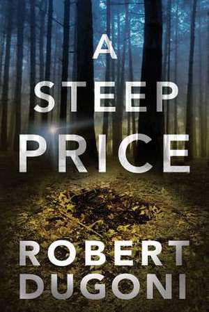 A Steep Price de Robert Dugoni