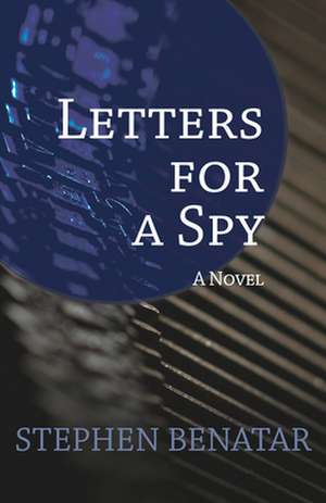 Letters for a Spy de STEPHEN BENATAR