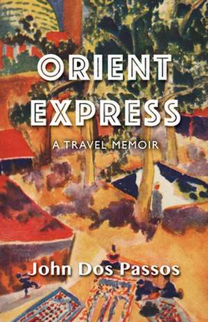 Orient Express: A Travel Memoir de John Dos Passos