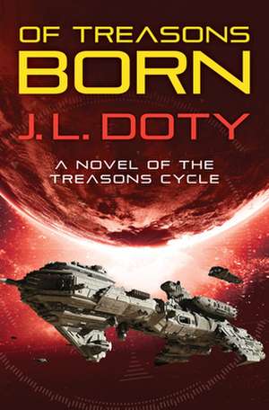 Of Treasons Born de J. L. Doty