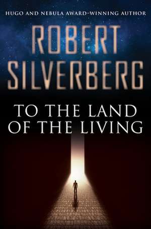 To the Land of the Living de Robert Silverberg