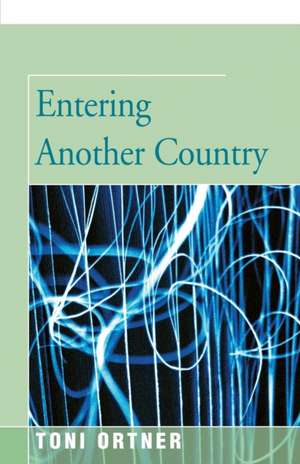 Entering Another Country de Toni Ortner