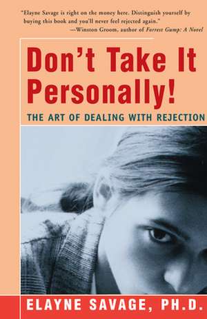 Don't Take It Personally: The Art of Dealing with Rejection de Elayne Savage