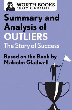 SUMMARY & ANALYSIS OF OUTLIERS de Worth Books