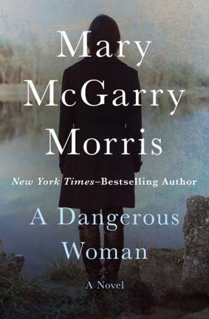 A Dangerous Woman de Mary McGarry Morris