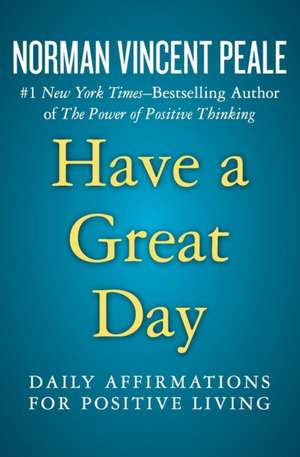 Have a Great Day: Daily Affirmations for Positive Living de Norman Vincent Peale