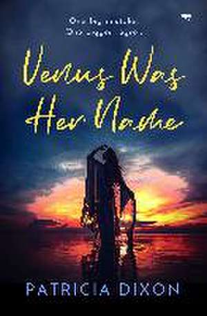 Venus Was Her Name de Patricia Dixon