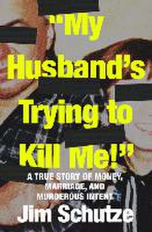 "My Husband's Trying to Kill Me!" de Jim Schutze