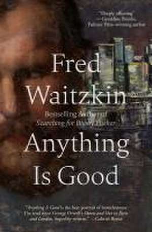 Anything Is Good de Fred Waitzkin