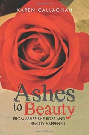 Ashes to Beauty de Karen Callaghan