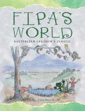 Fipa's World: Australian Children's Classic de Fiona Rossiter